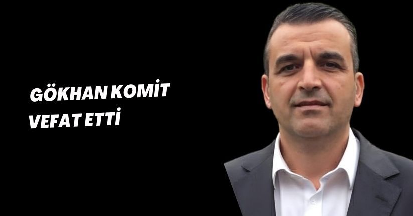  Gökhan Komit Vefat Etti