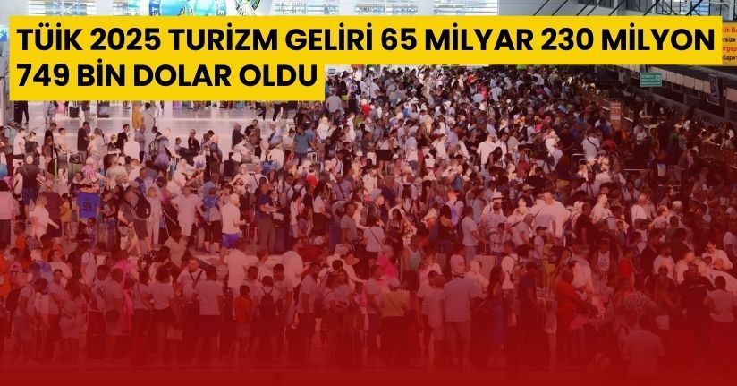 TÜİK: 2025 turizm geliri 65 milyar 230 milyon 749 bin dolar oldu