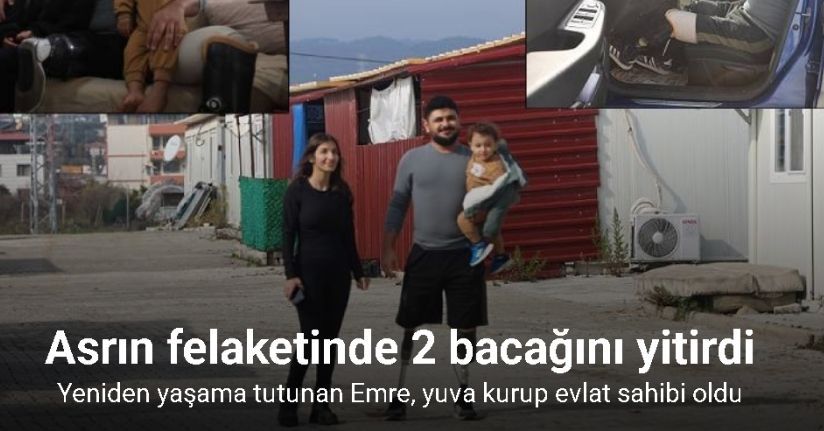 Protez bacaklarıyla yeniden yaşama tutunan depremzede Emre, yuva kurup evlat sahibi oldu