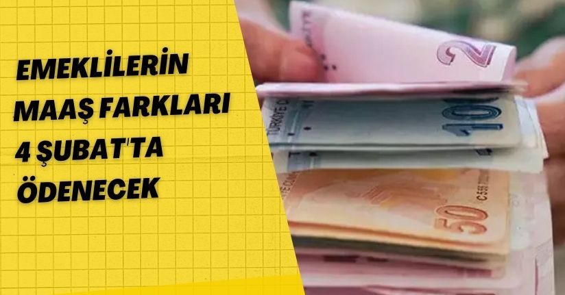 Emeklilerin maaş farkları 4 Şubat'ta ödenecek