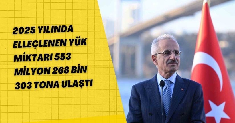 2025 yılında elleçlenen yük miktarı 553 milyon 268 bin 303 tona ulaştı