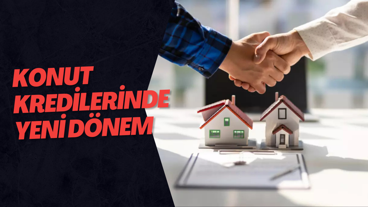 Konut Kredilerinde Yeni Dönem