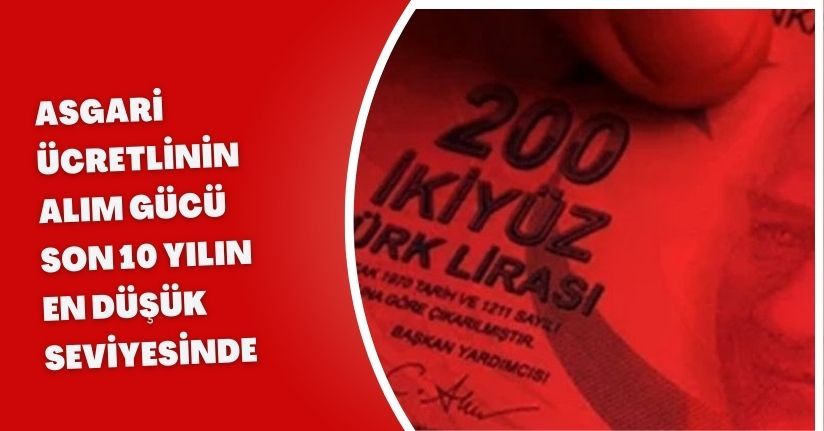 Asgari ücretlinin alım gücü son 10 yılın en düşük seviyesinde
