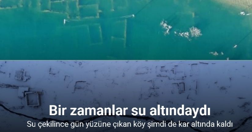 Bir zamanlar tamamen sular altında kalan köy, şimdi de kar altında kaldı