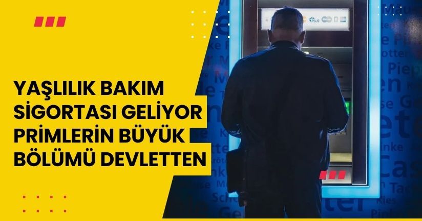 Yaşlılık Bakım Sigortası Geliyor: Primlerin Büyük Bölümü Devletten