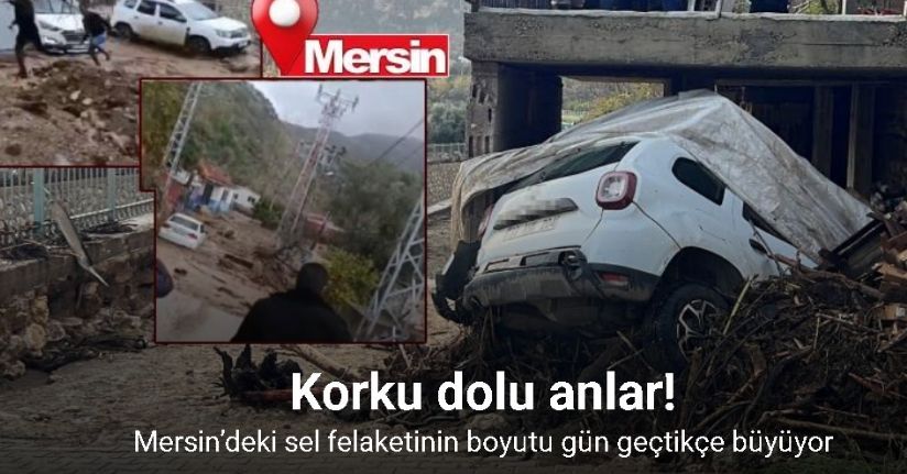 Mersin’deki sel felaketinin boyutu gün geçtikçe büyüyor