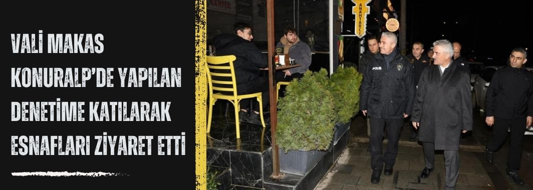 Vali Mehmet Makas Huzur ve Güven Denetimlerine Katıldı