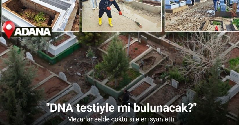 Mezarlar selde çöktü aileler isyan etti