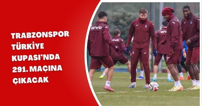 Trabzonspor, Türkiye Kupası’nda 291. maçına çıkacak