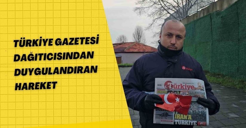 Türkiye Gazetesi dağıtıcısından duygulandıran hareket