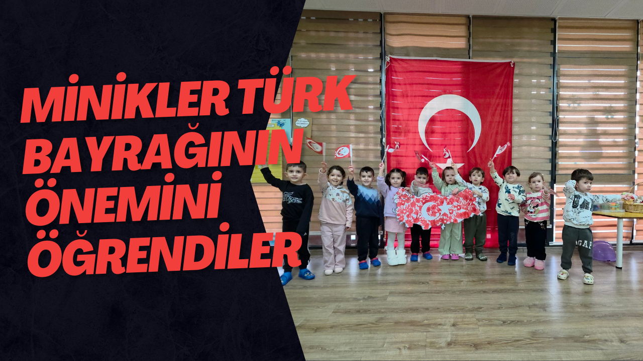 Minikler Türk Bayrağının Önemini Öğrendiler