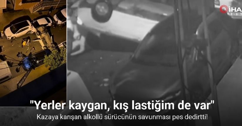 Pendik’te kazaya karışan alkollü sürücünün savunması pes dedirtti: 