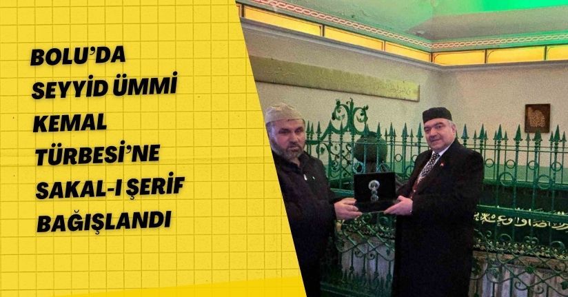 Bolu’da Seyyid Ümmi Kemal Türbesi’ne Sakal-ı Şerif bağışlandı
