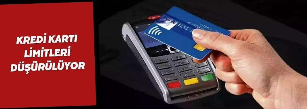 Kredi Kartı Limitleri Düşürülüyor