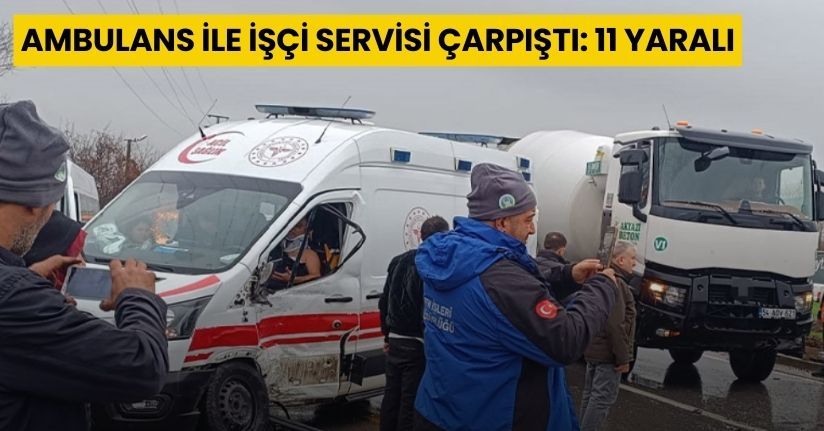 Ambulans ile işçi servisi çarpıştı: 11 yaralı