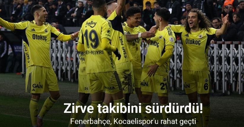 Zirve takibini sürdürdü! Fenerbahçe, Kocaelispor'u rahat geçti