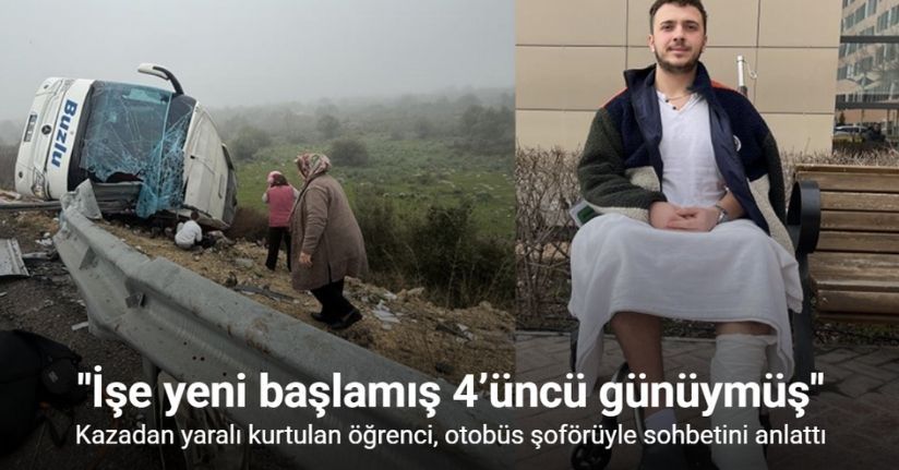 10 kişinin öldüğü kazadan yaralı kurtulan öğrenci, otobüs şoförüyle sohbetini anlattı