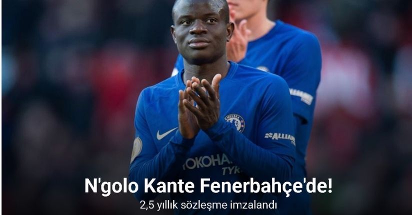 Fenerbahçe, N’Golo Kante’yi transfer etti