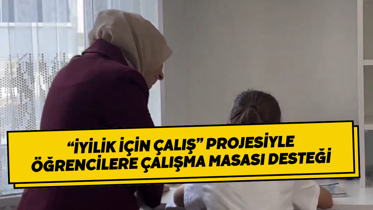 “İyilik İçin Çalış” Projesiyle Öğrencilere Çalışma Masası Desteği