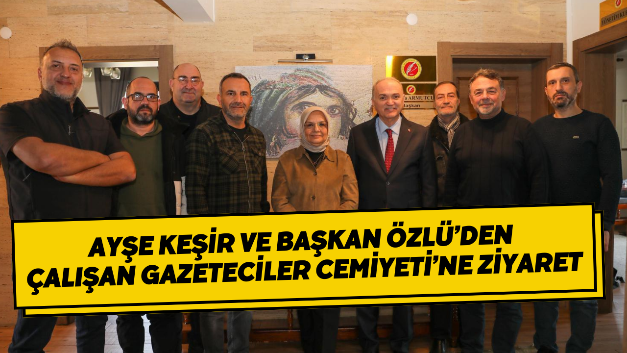 Ayşe Keşir Ve Başkan Özlü’den Çalışan Gazeteciler Cemiyeti’ne Ziyaret