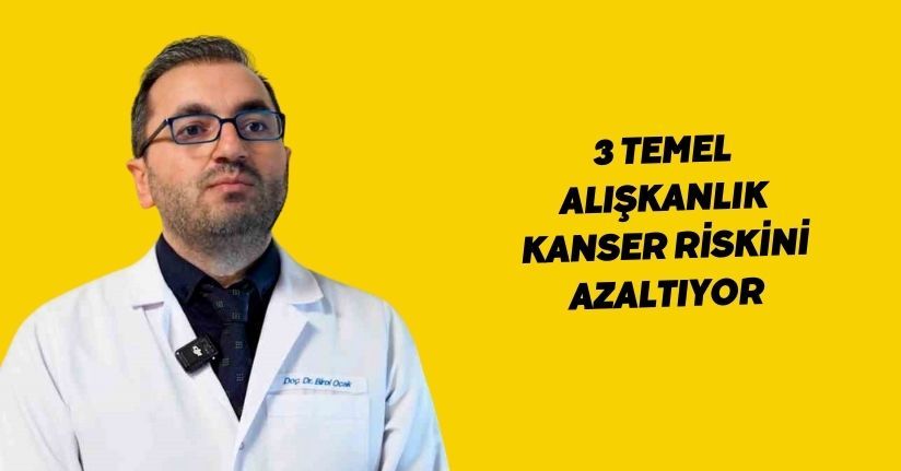 3 temel alışkanlık kanser riskini azaltıyor