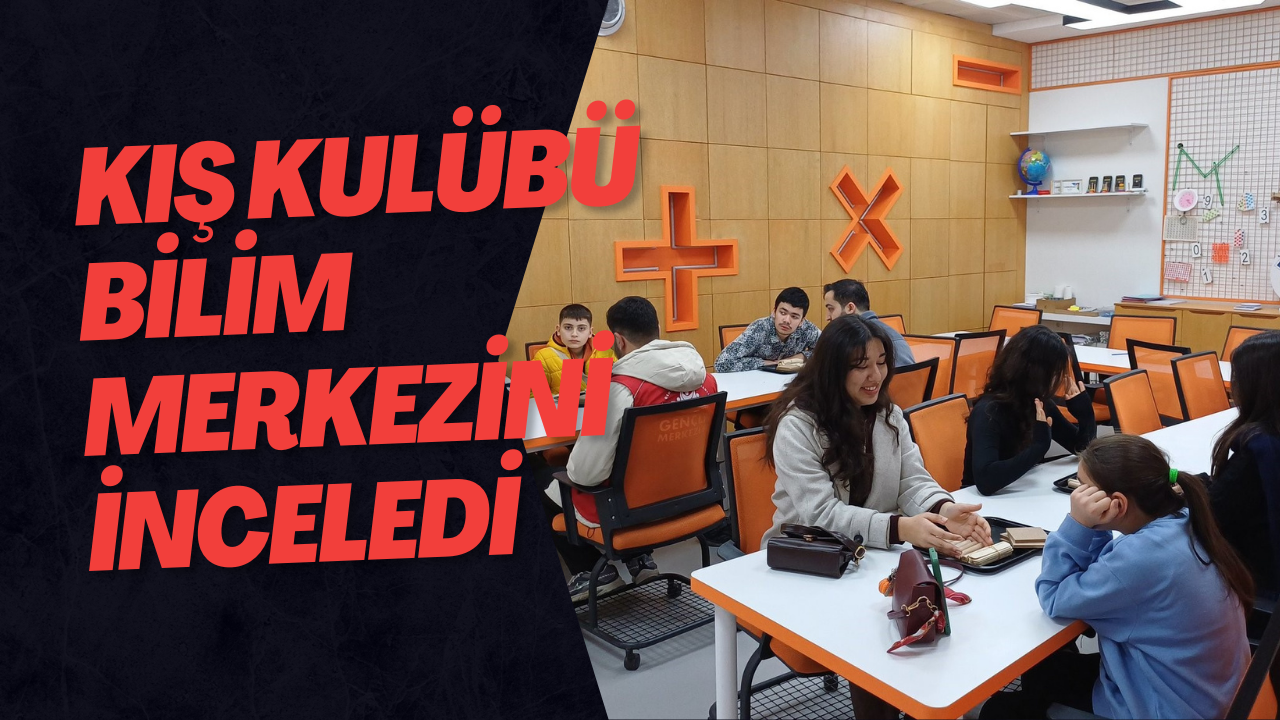 Kış Kulübü Bilim Merkezini İnceledi