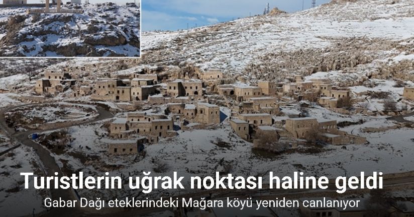 Gabar Dağı eteklerindeki Mağara köyü yeniden canlanıyor