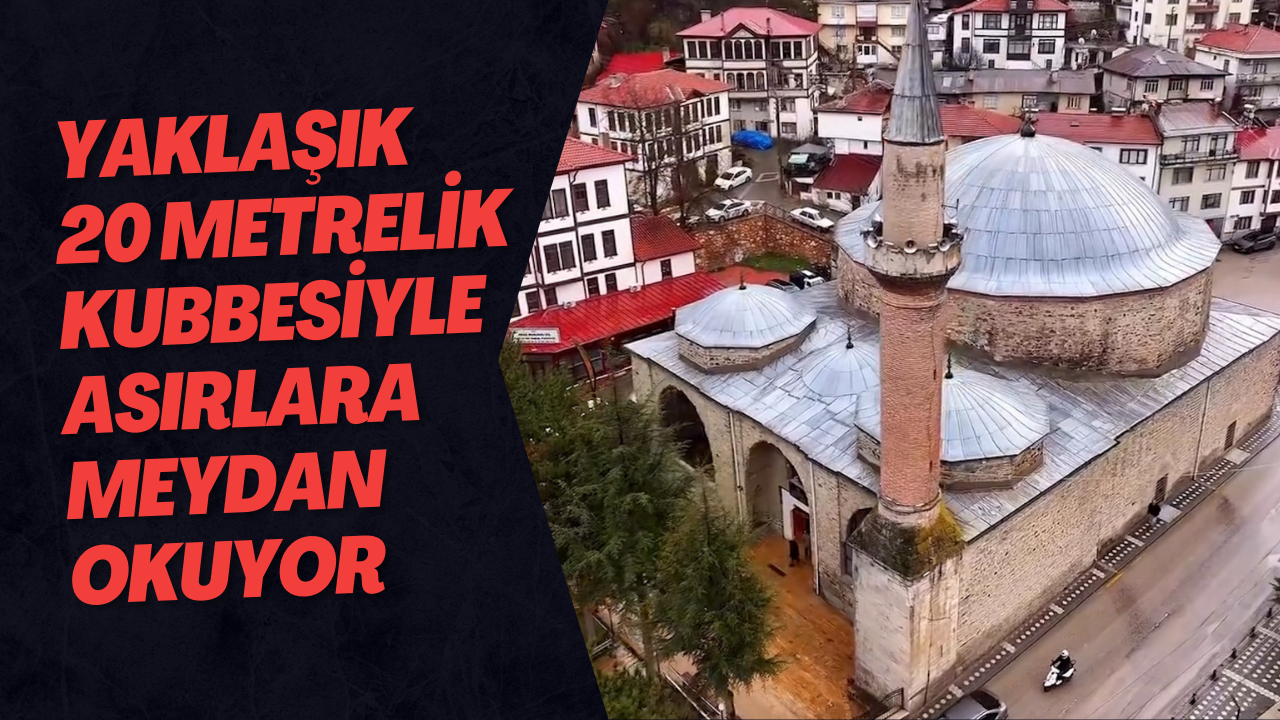 Yaklaşık 20 Metrelik Kubbesiyle Asırlara Meydan Okuyor