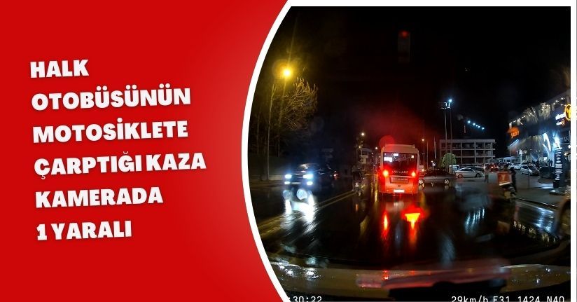 Halk otobüsünün motosiklete çarptığı kaza kamerada; 1 yaralı