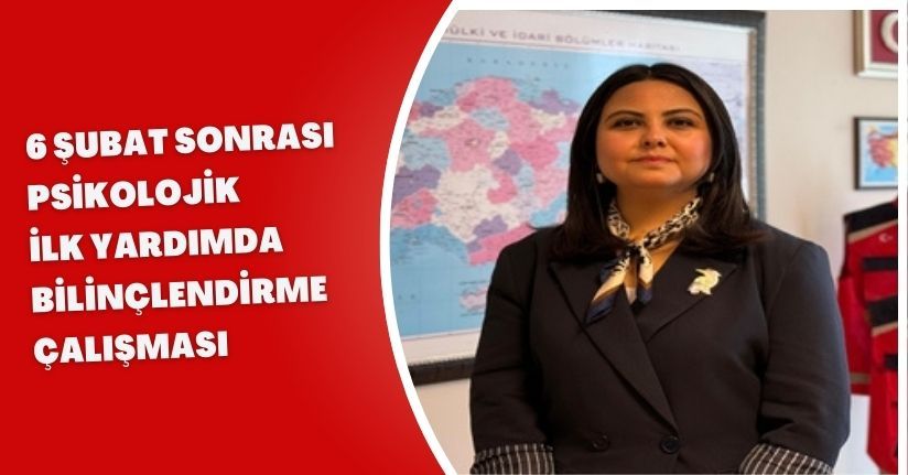 6 Şubat sonrası psikolojik ilk yardımda bilinçlendirme çalışması