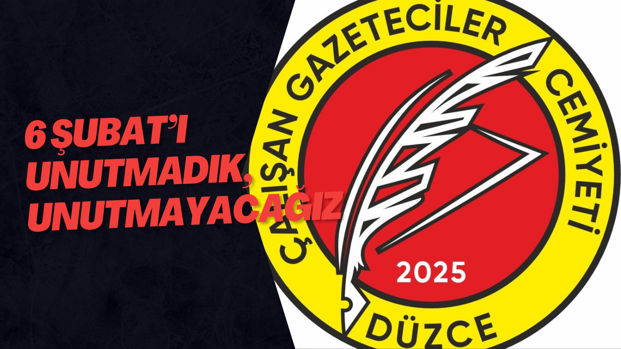 6 Şubat’ı Unutmadık, Unutmayacağız