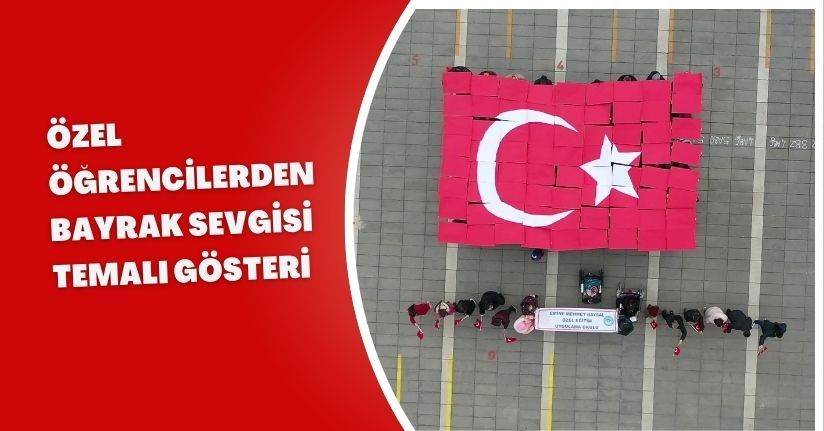  Özel öğrencilerden ‘Bayrak sevgisi’ temalı gösteri