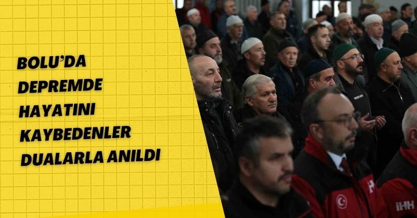 Bolu’da depremde hayatını kaybedenler dualarla anıldı