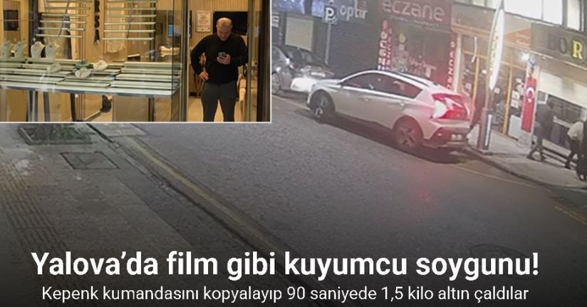 Yalova’da film gibi kuyumcu soygunu
