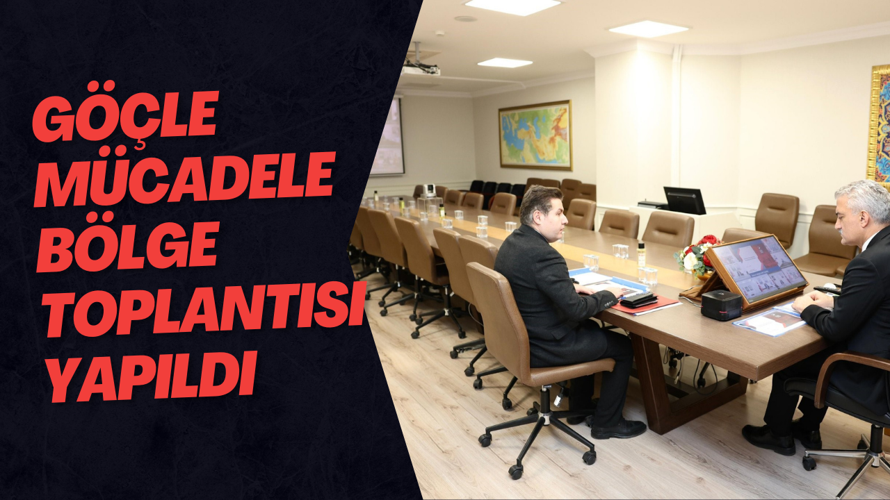 Göçle Mücadele Bölge Toplantısı Yapıldı
