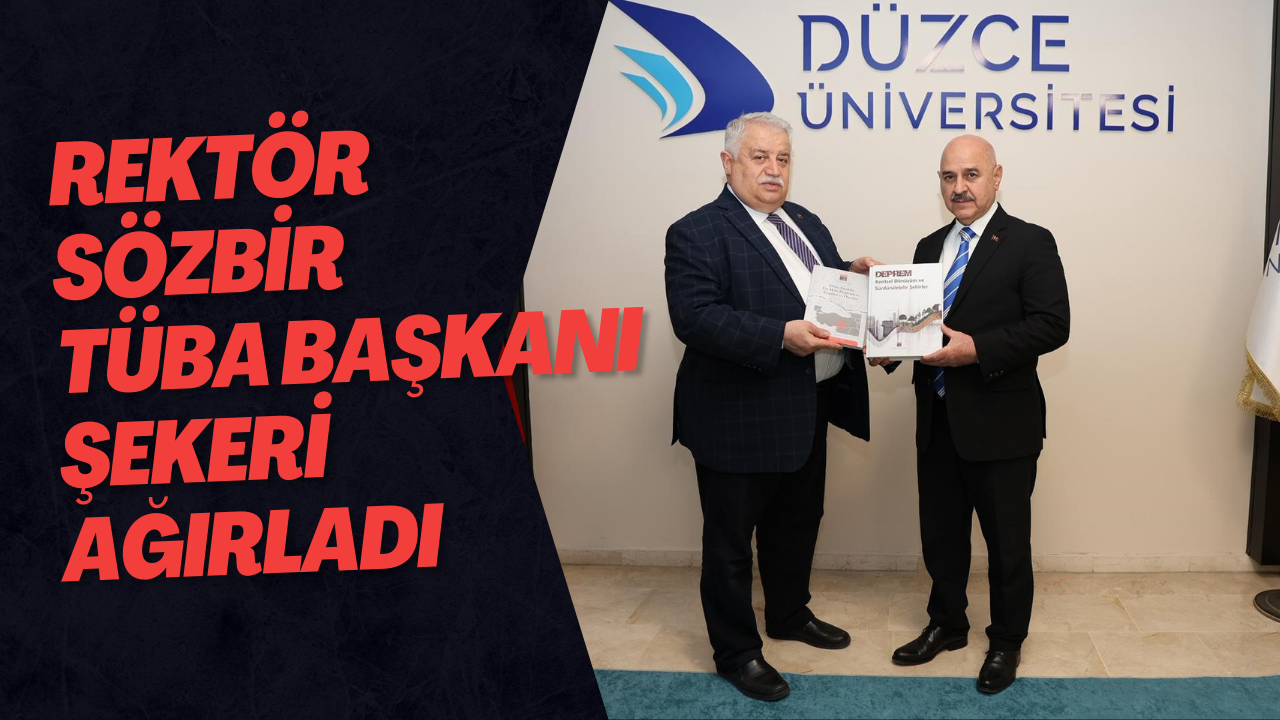 Rektör Sözbir TÜBA Başkanı Şekeri Ağırladı