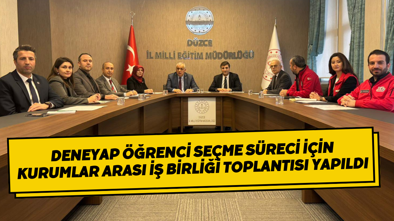 Düzce’de Deneyap Öğrenci Seçme Süreci İçin Kurumlar Arası İş Birliği Toplantısı Yapıldı
