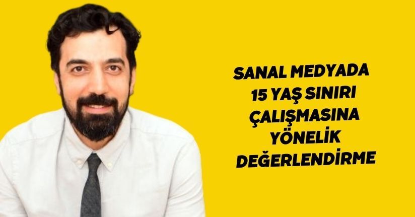 Sanal medyada 15 yaş sınırı çalışmasına yönelik değerlendirme