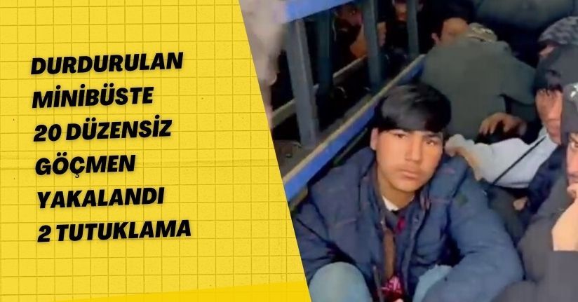 Durdurulan minibüste 20 düzensiz göçmen yakalandı: 2 tutuklama