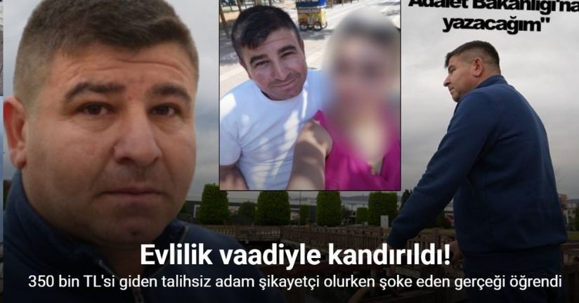 Evlilik vaadiyle kandırdı: Tır şoförünün yaklaşık 350 bin TL’si gitti
