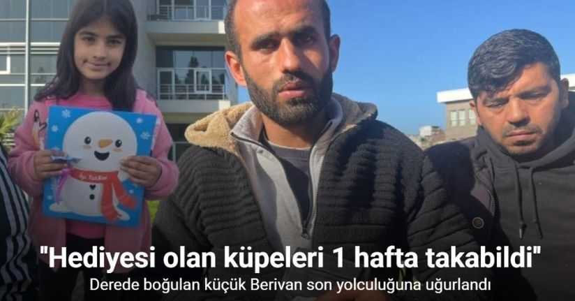 Derede boğulan küçük Berivan son yolculuğuna uğurlandı