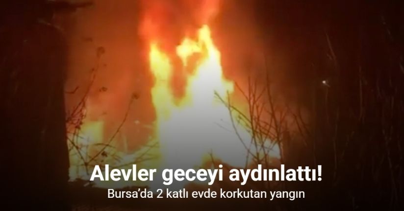 Bursa’da 2 katlı ev alevlere teslim oldu