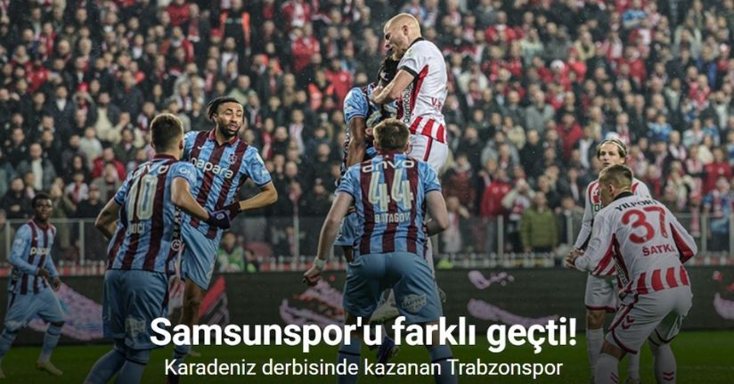 Samsunspor'u farklı geçti! Karadeniz derbisinde kazanan Trabzonspor
