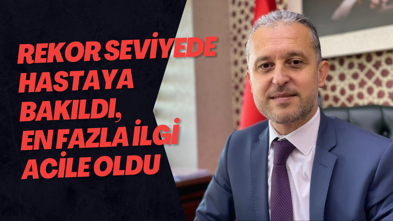 Rekor Seviyede Hastaya Bakıldı, En Fazla İlgi Acile Oldu