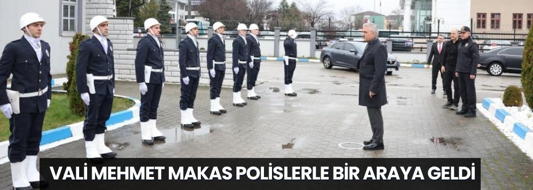 Vali Mehmet Makas polislerle bir araya geldi