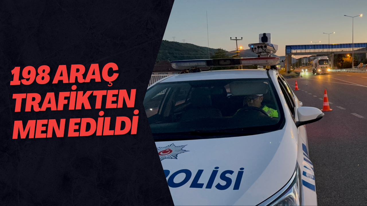 198 Araç Trafikten Men Edildi