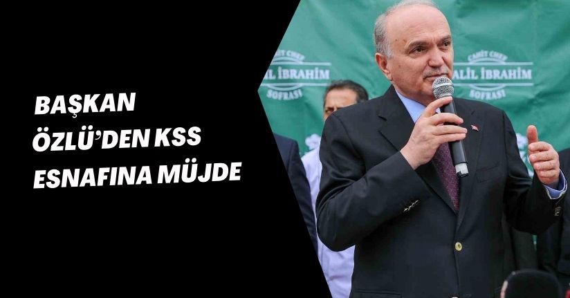 Başkan Özlü’den KSS esnafına müjde