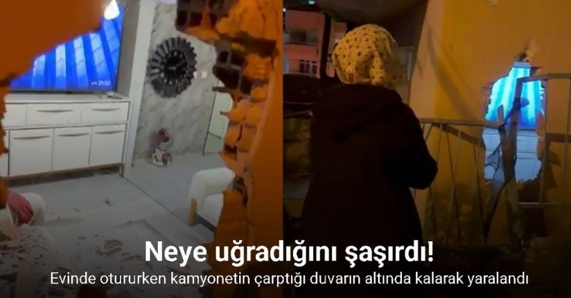 Evinde otururken kamyonetin çarptığı duvarın altında kalarak yaralandı