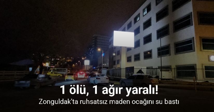 Zonguldak’ta ruhsatsız maden ocağını su bastı: 1 ölü, 1 ağır yaralı