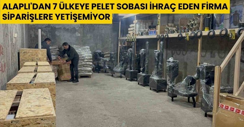 Alaplı'dan 7 ülkeye pelet sobası ihraç eden firma siparişlere yetişemiyor